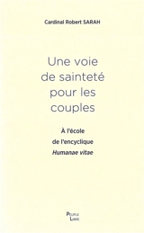 Une voie de sainteté pour les couples : à l'école d'Humanae vitae : abbaye sainte Anne de Kergonan, 4 août 2018, pour les 50 ans d'Humanae vitae - Robert Sarah