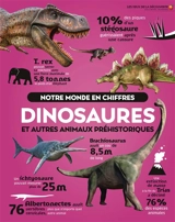 Notre monde en chiffres. Dinosaures et autres animaux préhistoriques - Richard Mead