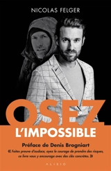 Osez l'impossible : les clés pour dépasser vos limites et réaliser vos rêves - Nicolas Felger