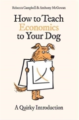 How to Teach Economics to Your Dog - Campbell, Rebecca