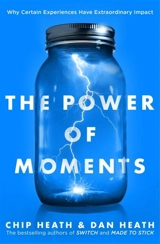The Power of Moments : Why Certain Moments Have Extraordinary Impact - Chip Heath
