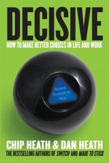 Decisive : How to Make Better Choices in Life and Work - Chip Heath