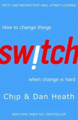 Switch : How to Change Things When Change Is Hard - Chip Heath