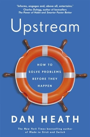 Upstream : How to Solve Problems Before They Happen - Dan Heath