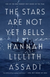 The Stars Are Not Yet Bells - Hannah Lillith Assadi