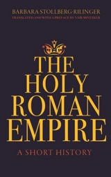 The Holy Roman Empire : A Short History - Barbara Stollberg-Rilinger