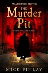 The Murder Pit : An Arrowood Mystery Vol. 2 - Mick Finlay