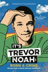 Born a Crime : Stories from a South African Childhood (Adapted for Young Readers) - Trevor Noah