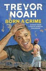 Born a Crime : Stories from a South African Childhood - Trevor Noah
