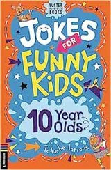 Jokes for Funny Kids : 10 Year Olds - Josephine Southon