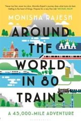 Around the World in 80 Trains : A 45,000-Mile Adventure - Monisha Rajesh