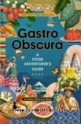 Gastro Obscura : A Food Adventurer's Guide - Cecily Wong