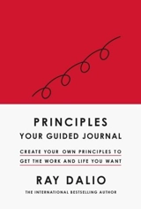 Principles : Your Guided Journal : Create Your Own Principles to Get the Work and Life You Want - Ray Dalio