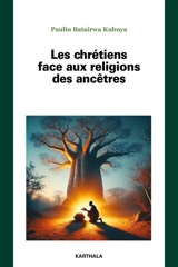 Les chrétiens face aux religions des ancêtres - Paulin Batairwa Kubuya