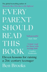 Every Parent Should Read This Book : Eleven lessons for raising a 21st-century teenager - Ben Brooks