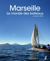 Marseille : le monde des bateaux - Jean-Marie Homet