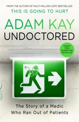 Undoctored : The Story of a Medic Who Ran Out of Patients - Adam Kay