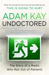 Undoctored : The Story of a Medic Who Ran Out of Patients - Adam Kay