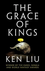 The Grace of Kings : Dandelion Dynasty Vol. 1 - Ken Liu