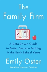 The Family Firm : A Data Driven Guide to Better Decision Making in Early School Years - Emily Oster