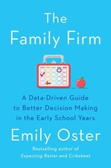The Family Firm : A Data Driven Guide to Better Decision Making in the Early School - Emily Oster