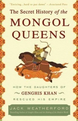 The Secret History of the Mongol Queens - Jack Weatherford