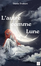 L'autre comme Lune - Denis Trubert