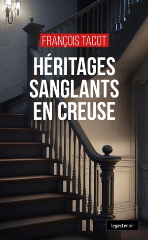 Héritages sanglants en Creuse - François Tacot
