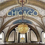 Building Chicago : The Architectural Masterworks - John Zukowsky