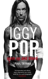 Iggy Pop : Open Up and Bleed - Paul Trynka