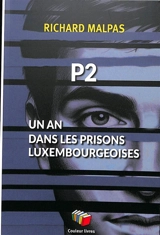 P2 : un an dans les prisons luxembourgeoises - Richard Malpas