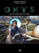 Onys : le sanctuaire entre les mondes - Vincent Pompetti