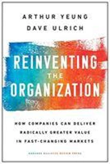 Reinventing the Organization : How Companies Can Deliver Radically - Arthur K. Yeung