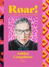 Roar ! : A Collection of Mighty Women - Longshore, Ashley