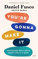 You're Gonna Make It : Unlocking Resilience When Life Is a Mess - Fusco, Daniel
