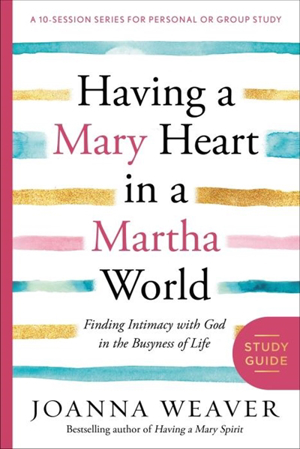 Joanna Weaver - Having a Mary Heart in a Martha World : Finding ...