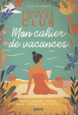 Romance lovers club : mon cahier de vacances : mots croisés, rébus, quiz, devinettes, tests... - Lucile Jones