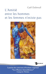 L'Amitié entre les hommes et les femmes n'existe pas - Gaël Dubreuil