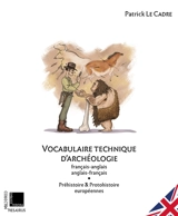 Vocabulaire technique d'archéologie français-anglais, anglais-français. Vol. 1. Préhistoire & protohistoire européennes - Patrick Le Cadre