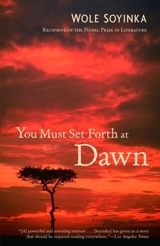 You Must Set Forth at Dawn - Wole Soyinka