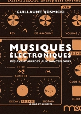 Musiques électroniques : des avant-gardes aux dancefloors - Guillaume Kosmicki