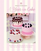 Peggy Porschen : A Year in Cake - Porschen, Peggy