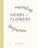 Herbs + Flowers : Plant Grow Eat - Mccormick, Pip