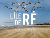 L'île de Ré : sauvage et naturelle - Hervé Roques