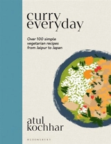 Curry Everyday : Over 100 Simple Vegetarian Recipes from Jaipur to Japan - Kochhar, Atul