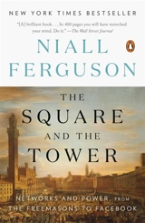 The Square and the Tower : Networks and Power, from the Freemasons to Facebook - Niall Ferguson