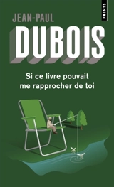 Si ce livre pouvait me rapprocher de toi - Jean-Paul Dubois