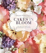 Cakes in Bloom : The Art of Exquisite Sugarcraft Flowers - Porschen, Peggy