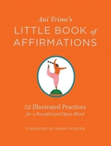 Ani Trime's Little Book of Affirmations : 52 Illustrated Practices for a Peaceful and Open Mind - Trime, Ani
