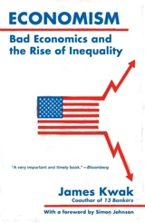 Economism : Bad Economics and the Rise of Inequality - James Kwak